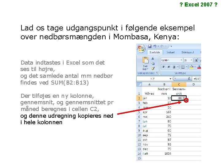 ? Excel 2007 ? Lad os tage udgangspunkt i følgende eksempel over nedbørsmængden i