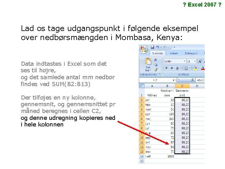 ? Excel 2007 ? Lad os tage udgangspunkt i følgende eksempel over nedbørsmængden i