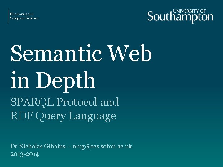 Semantic Web in Depth SPARQL Protocol and RDF Query Language Dr Nicholas Gibbins –