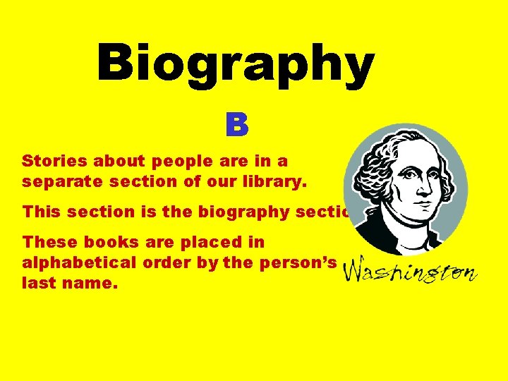 Biography B Stories about people are in a separate section of our library. This