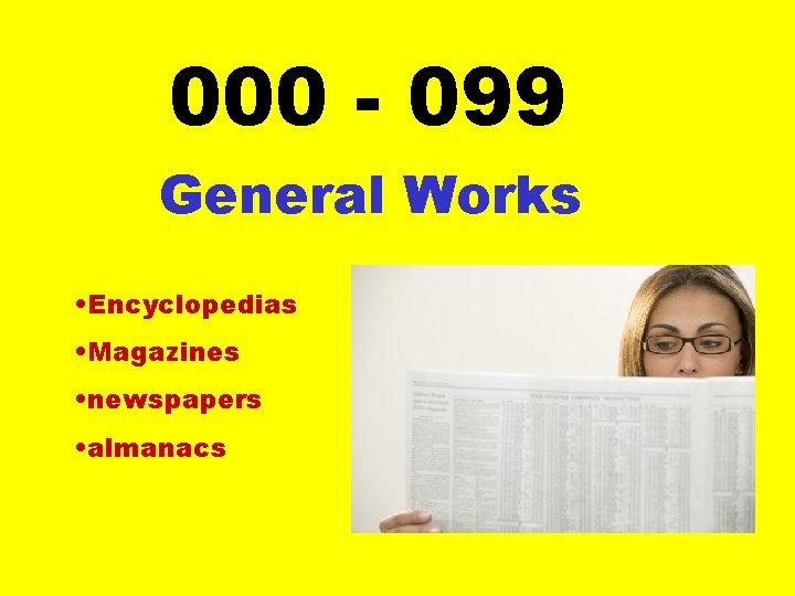 000 - 099 General Works • Encyclopedias • Magazines • newspapers • almanacs 