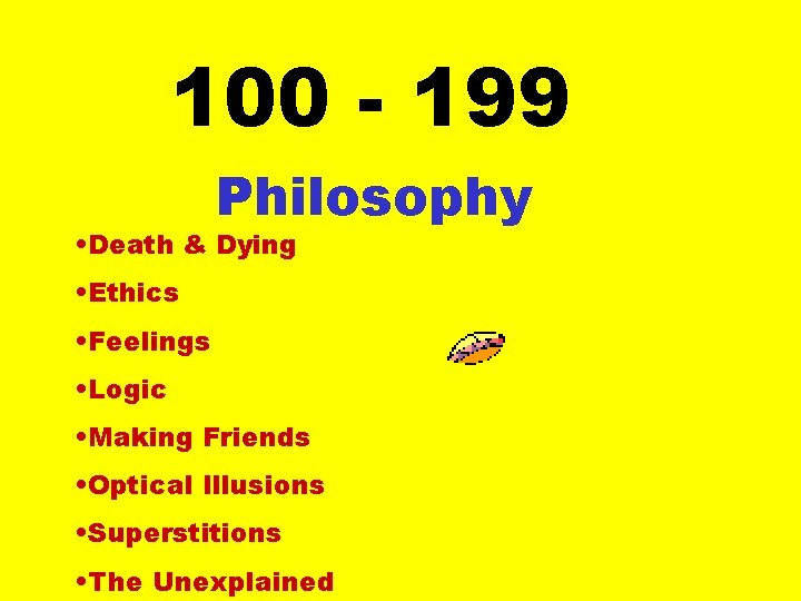 100 - 199 Philosophy • Death & Dying • Ethics • Feelings • Logic