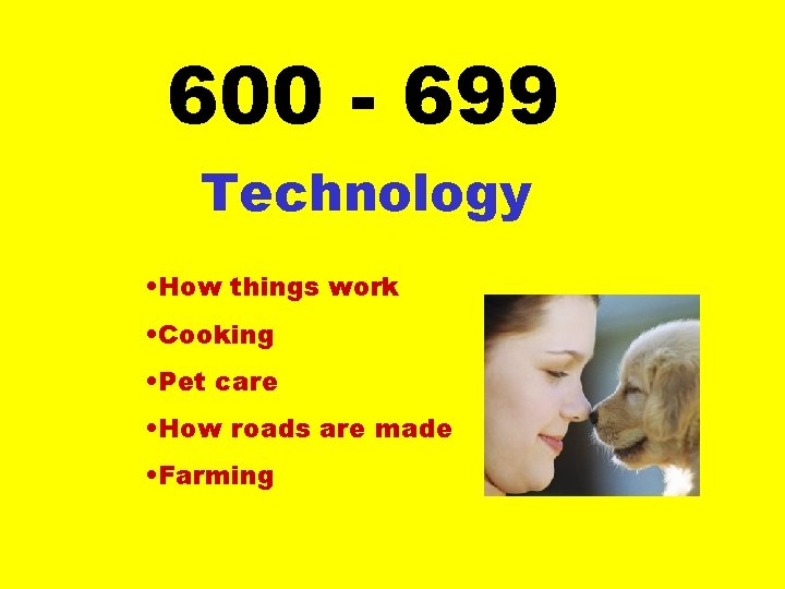 600 - 699 Technology • How things work • Cooking • Pet care •