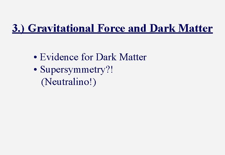 3. ) Gravitational Force and Dark Matter • Evidence for Dark Matter • Supersymmetry?