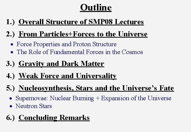 Outline 1. ) Overall Structure of SMP 08 Lectures 2. ) From Particles+Forces to