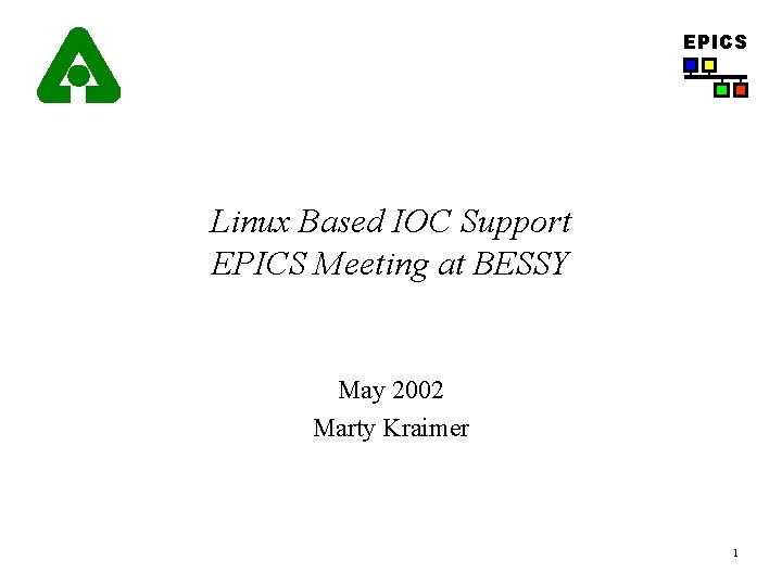 EPICS Linux Based IOC Support EPICS Meeting at BESSY May 2002 Marty Kraimer 1