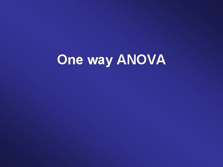 One way ANOVA 