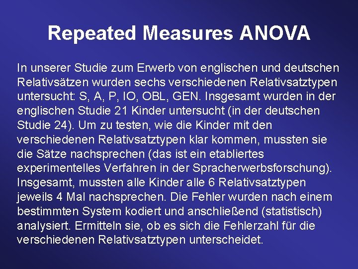 Repeated Measures ANOVA In unserer Studie zum Erwerb von englischen und deutschen Relativsätzen wurden