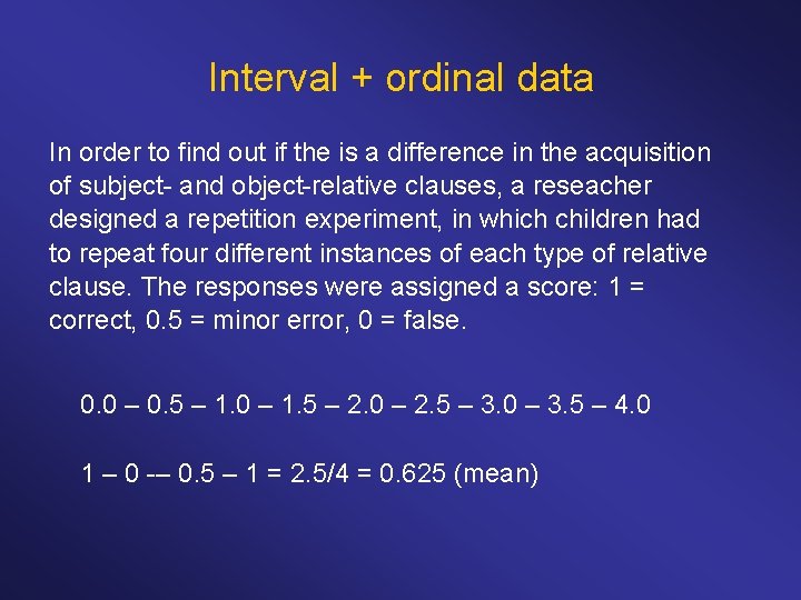 Interval + ordinal data In order to find out if the is a difference