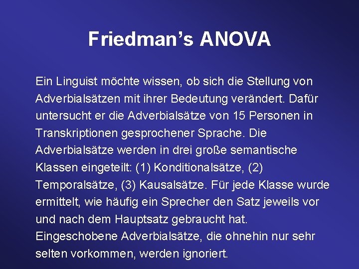 Friedman’s ANOVA Ein Linguist möchte wissen, ob sich die Stellung von Adverbialsätzen mit ihrer