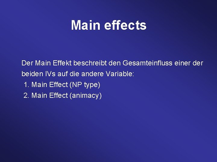 Main effects Der Main Effekt beschreibt den Gesamteinfluss einer der beiden IVs auf die
