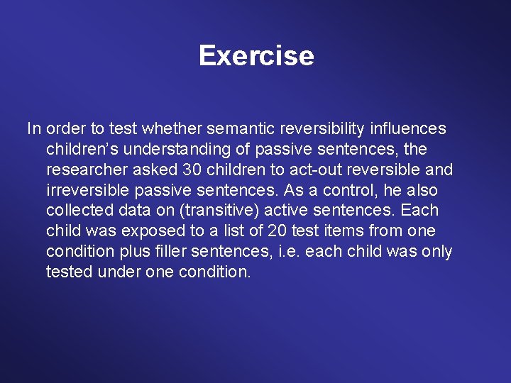 Exercise In order to test whether semantic reversibility influences children’s understanding of passive sentences,
