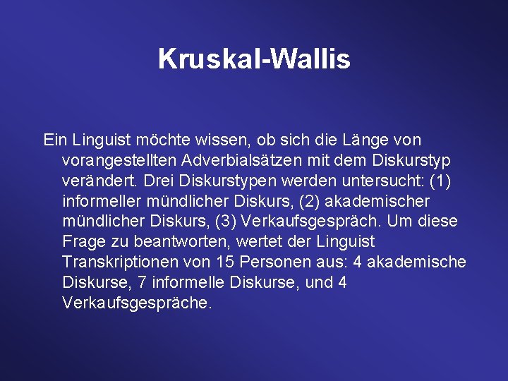 Kruskal-Wallis Ein Linguist möchte wissen, ob sich die Länge von vorangestellten Adverbialsätzen mit dem