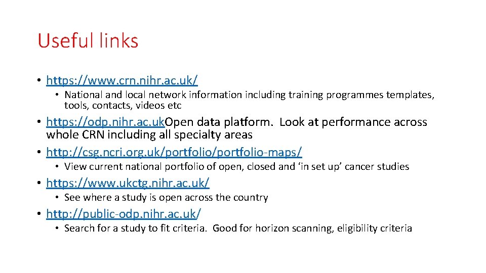 Useful links • https: //www. crn. nihr. ac. uk/ • National and local network