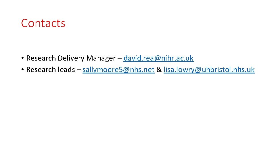 Contacts • Research Delivery Manager – david. rea@nihr. ac. uk • Research leads –