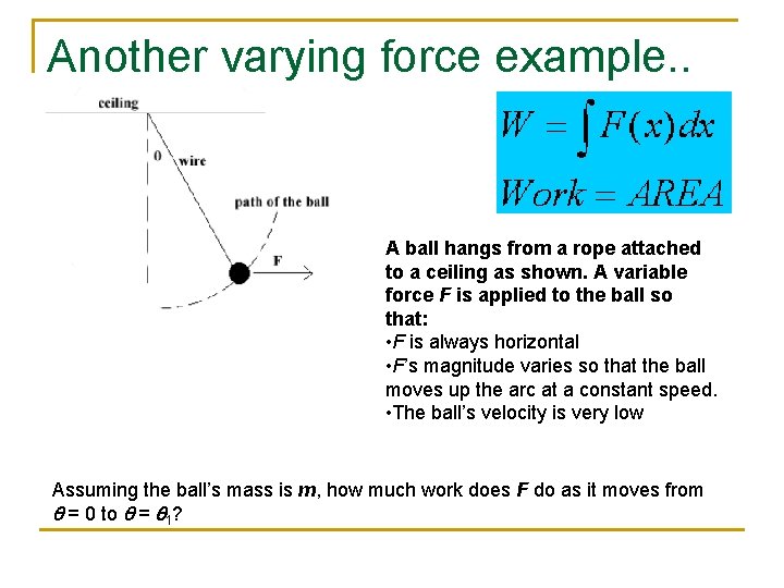 Another varying force example. . A ball hangs from a rope attached to a