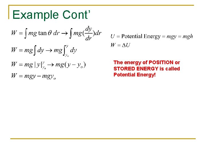 Example Cont’ The energy of POSITION or STORED ENERGY is called Potential Energy! 
