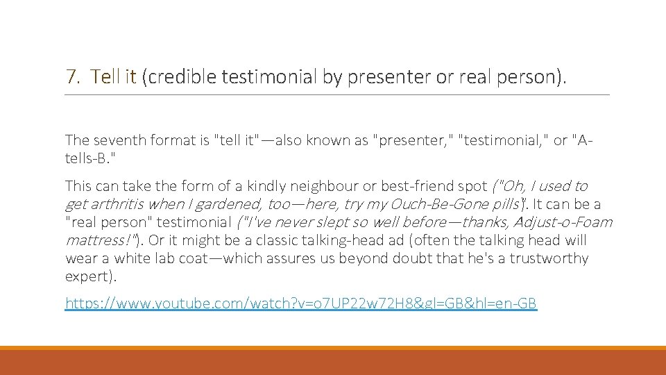 7. Tell it (credible testimonial by presenter or real person). The seventh format is