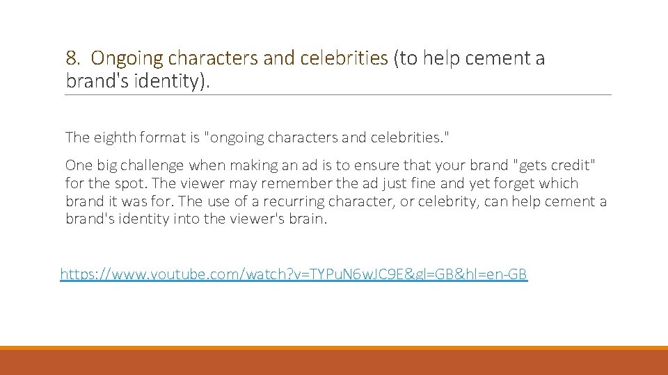 8. Ongoing characters and celebrities (to help cement a brand's identity). The eighth format