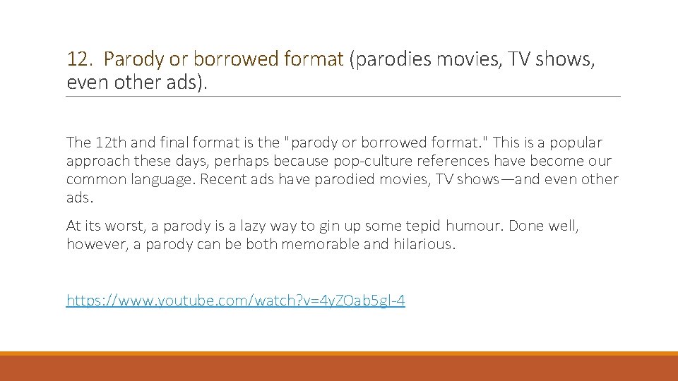 12. Parody or borrowed format (parodies movies, TV shows, even other ads). The 12