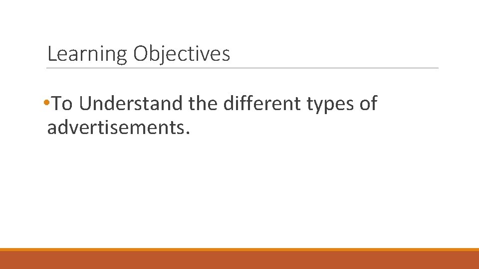 Learning Objectives • To Understand the different types of advertisements. 