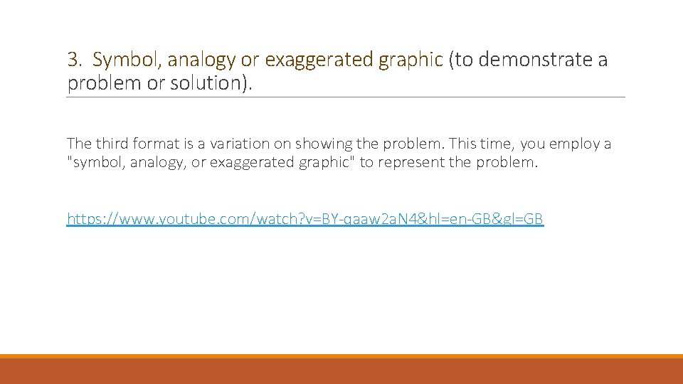3. Symbol, analogy or exaggerated graphic (to demonstrate a problem or solution). The third