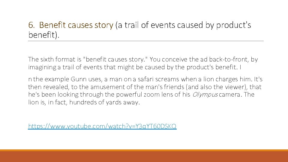 6. Benefit causes story (a trail of events caused by product's benefit). The sixth