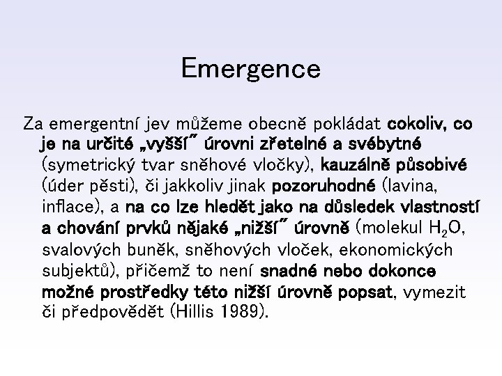 Emergence Za emergentní jev můžeme obecně pokládat cokoliv, co je na určité „vyšší" úrovni