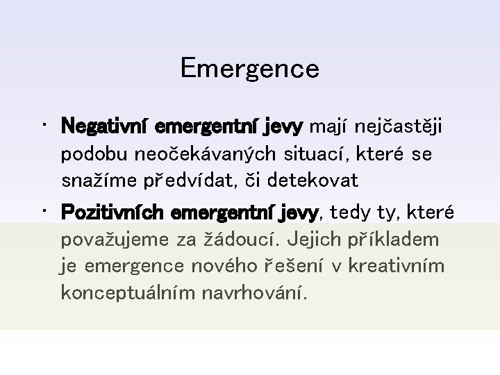 Emergence • Negativní emergentní jevy mají nejčastěji podobu neočekávaných situací, které se snažíme předvídat,
