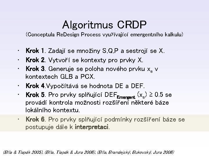 Algoritmus CRDP (Conceptula Re. Design Process využívající emergentního kalkulu) • Krok 1. Zadají se