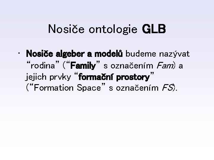 Nosiče ontologie GLB • Nosiče algeber a modelů budeme nazývat “rodina” (“Family” s označením