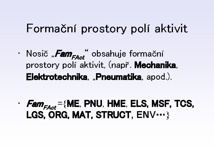 Formační prostory polí aktivit • Nosič „Fam. FAct“ obsahuje formační prostory polí aktivit, (např.