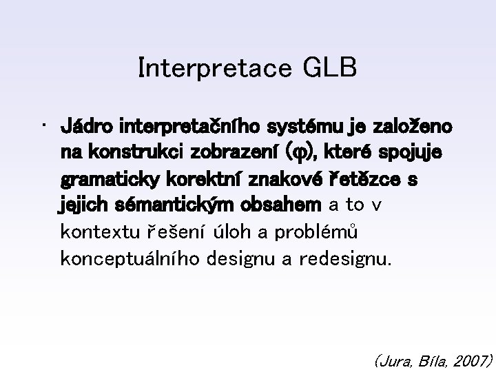 Interpretace GLB • Jádro interpretačního systému je založeno na konstrukci zobrazení ( ), které