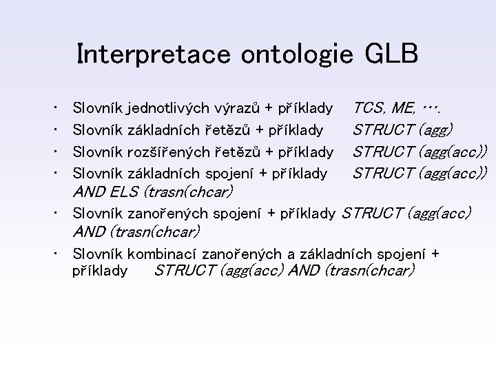 Interpretace ontologie GLB • • Slovník jednotlivých výrazů + příklady základních řetězů + příklady