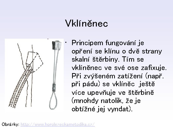 Vklíněnec • Principem fungování je opření se klínu o dvě strany skalní štěrbiny. Tím