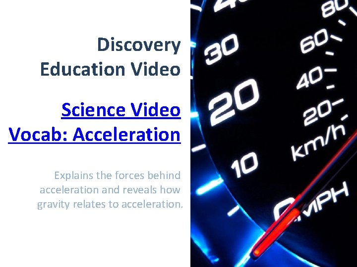 Discovery Education Video Science Video Vocab: Acceleration Explains the forces behind acceleration and reveals