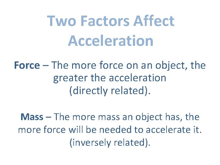 Two Factors Affect Acceleration Force – The more force on an object, the greater