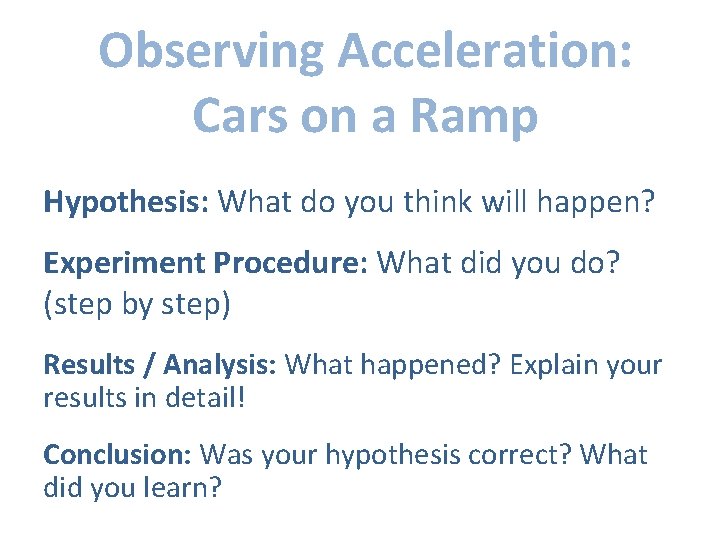 Observing Acceleration: Cars on a Ramp Hypothesis: What do you think will happen? Experiment