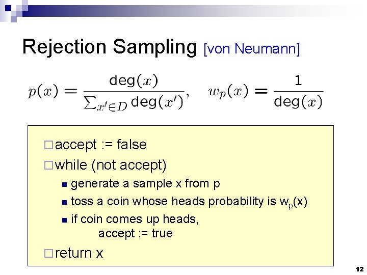 Rejection Sampling [von Neumann] ¨ accept : = false ¨ while (not accept) generate
