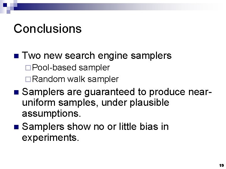 Conclusions n Two new search engine samplers ¨ Pool-based sampler ¨ Random walk sampler