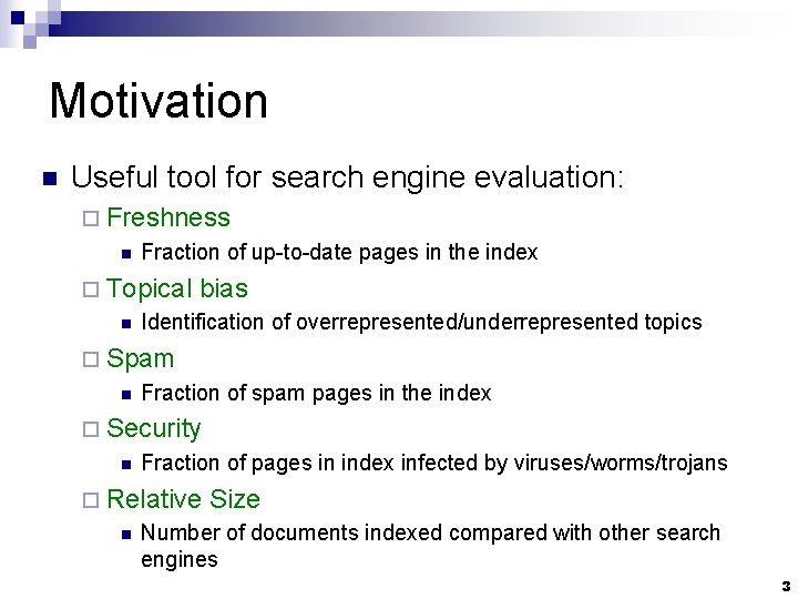 Motivation n Useful tool for search engine evaluation: ¨ Freshness n Fraction of up-to-date