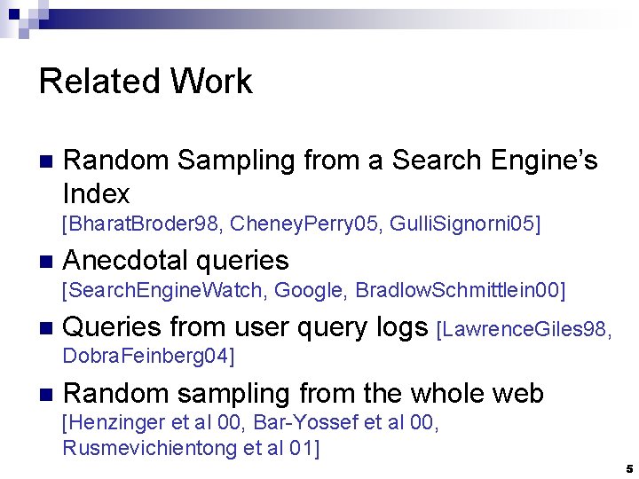 Related Work n Random Sampling from a Search Engine’s Index [Bharat. Broder 98, Cheney.