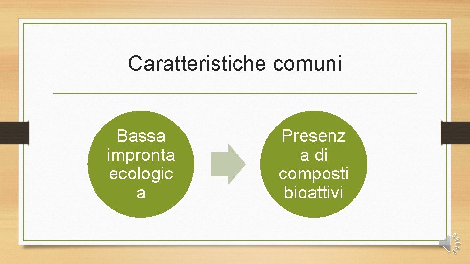 Caratteristiche comuni Bassa impronta ecologic a Presenz a di composti bioattivi 