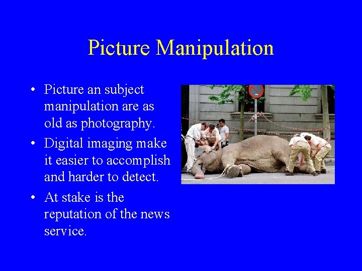 Picture Manipulation • Picture an subject manipulation are as old as photography. • Digital
