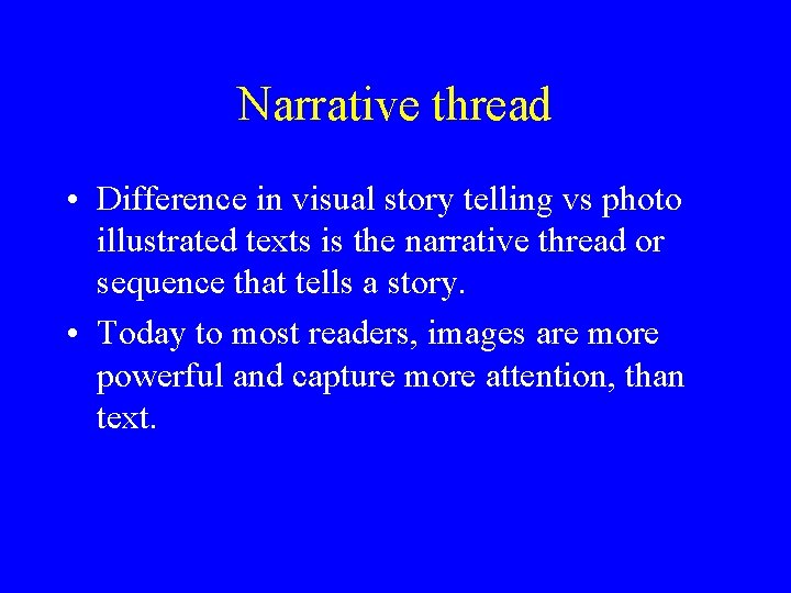 Narrative thread • Difference in visual story telling vs photo illustrated texts is the