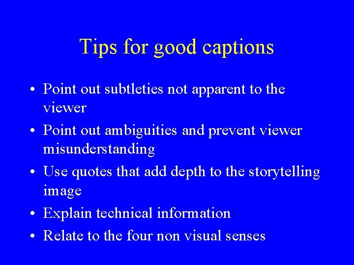 Tips for good captions • Point out subtleties not apparent to the viewer •