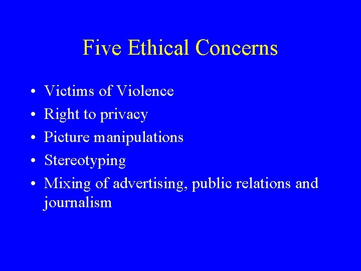 Five Ethical Concerns • • • Victims of Violence Right to privacy Picture manipulations