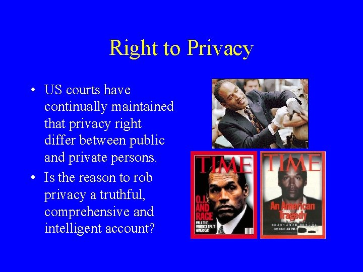 Right to Privacy • US courts have continually maintained that privacy right differ between