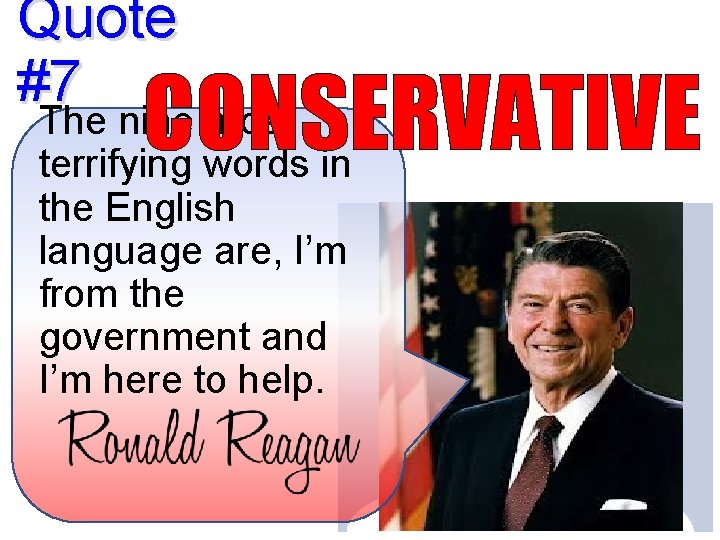 Quote #7 CONSERVATIVE The nine most terrifying words in the English language are, I’m