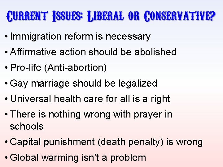  • Immigration reform is necessary • Affirmative action should be abolished • Pro-life